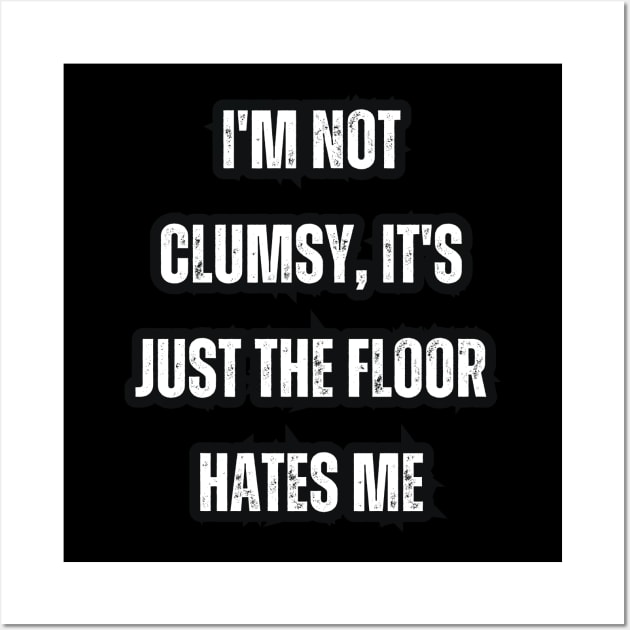 I'm not clumsy, it's just the floor hates me Wall Art by Mary_Momerwids